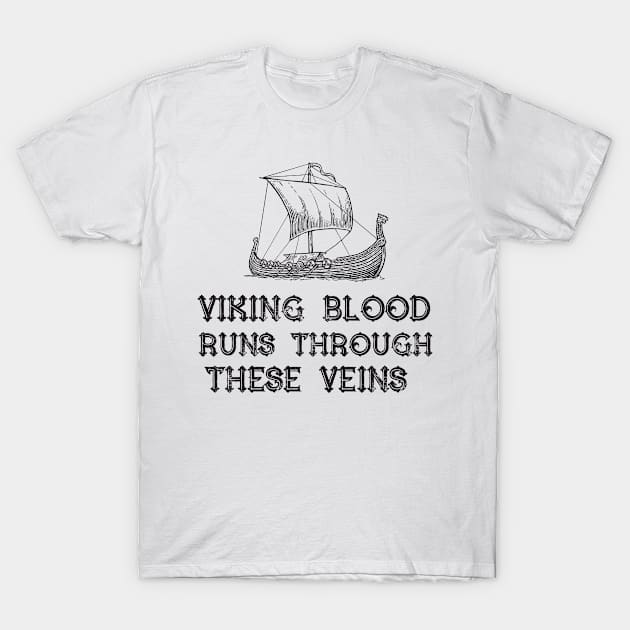 Viking Blood Runs Through these Veins! T-Shirt by cloud9hopper